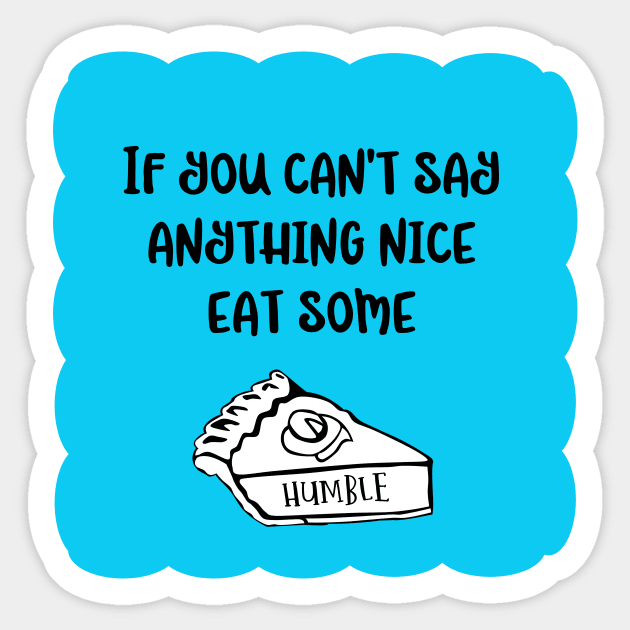 Funny take on old proverb in aqua blue, black and white. If you can't say anything nice - A Fun Twist on the Things My Mother Used To Say! Sticker by innerspectrum